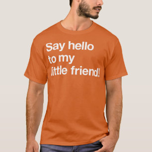 Say hello to my little friend  2 T-Shirt