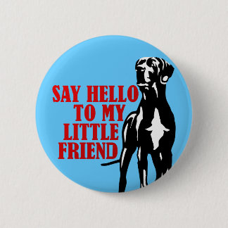 say hello to my little friend 6 cm round badge
