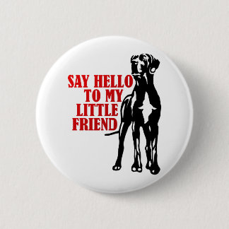 say hello to my little friend 6 cm round badge
