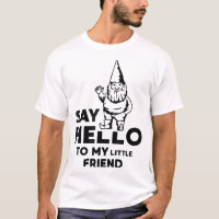 Say Hello To My Little Friend Garden Gnome Funny
