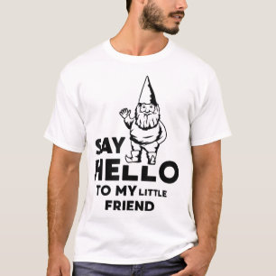 Say Hello To My Little Friend Garden Gnome Funny T-Shirt