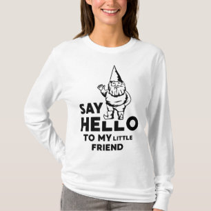 Say Hello To My Little Friend Garden Gnome Funny T-Shirt