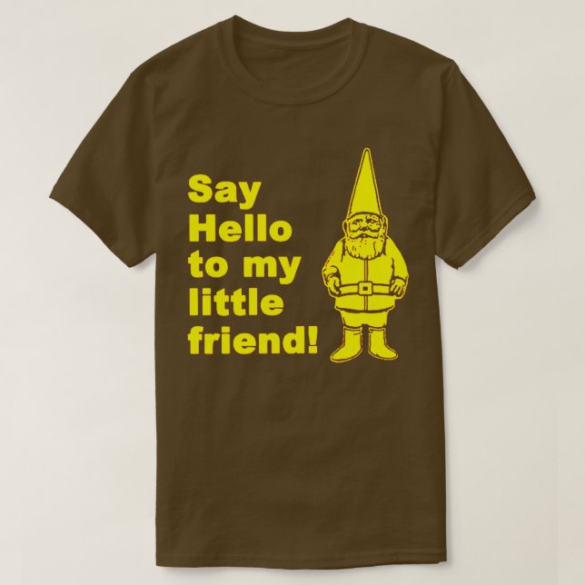 Say Hello To My Little Friend Garden Gnome  T-Shirt (Design Front)