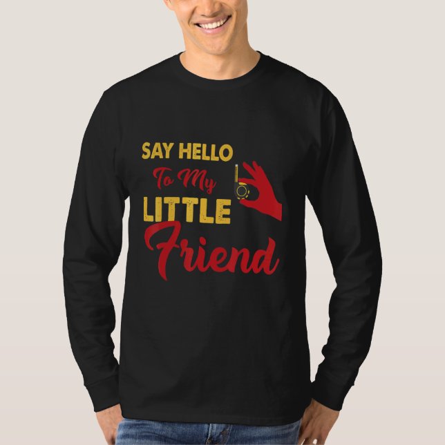 Say Hello to my little friend T-Shirt (Front)