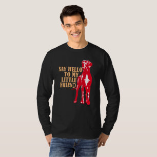 Say hello to my little friend T-Shirt