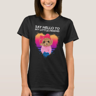 Say Hello To My Little Friend Toy Poodle T-Shirt
