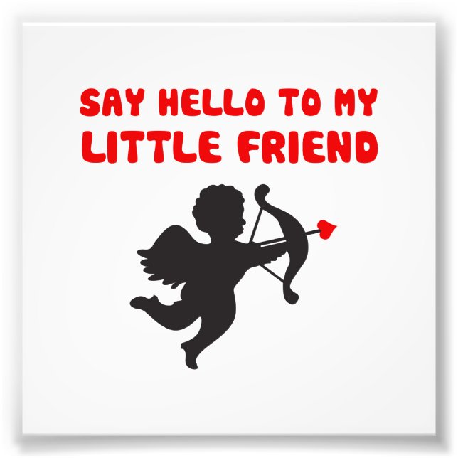 Say Hello To My Little Friend Valentine's Day Photo Print (Front)