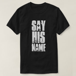 SAY HIS NAME T-Shirt