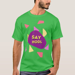 Say Hodl T-Shirt