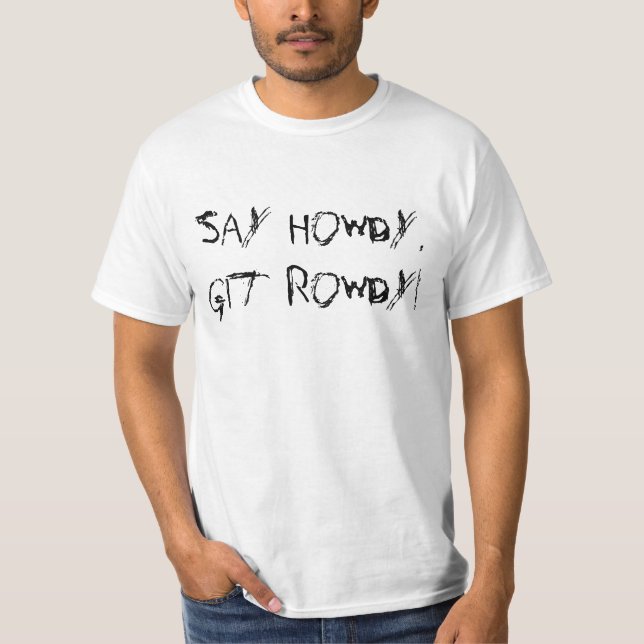 Say Howdy, Git Rowdy Rugged T-Shirt (Front)