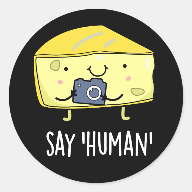 Say Human Funny Photographer Cheese Pun Dark BG Classic Round Sticker (Front)