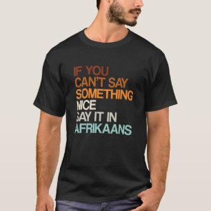 Say It In Afrikaans Funny South African Humour Sou T-Shirt