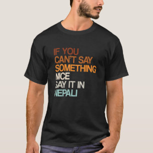 Say It In Nepali   Nepal Humor Nepalese Sayings T-Shirt