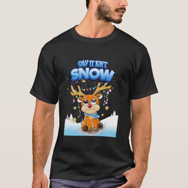 Say It Isn t Snow Frosty Reindeer With Cool Scarf  T-Shirt (Front)