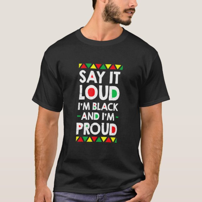 Say It Loud I M Black And I M Proud African Americ T-Shirt (Front)
