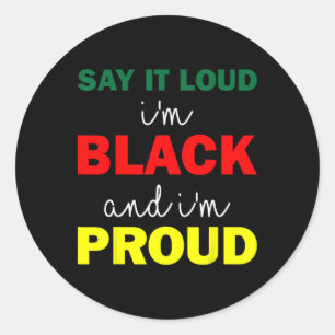 Say It Loud I'm Black And Im Proud  Classic Round Sticker