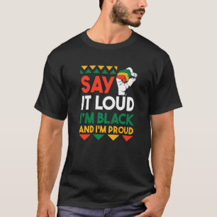 Say It Loud I'm Black & I'm Proud Black History Mo T-Shirt