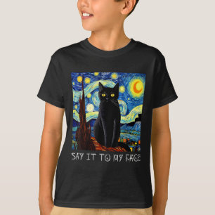 Say It To My Face Art Funny Black Cat Painting Sta T-Shirt