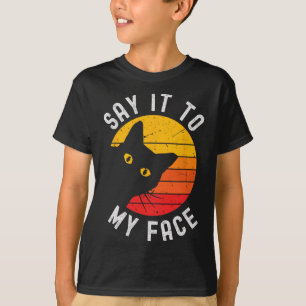 Say It To My Face Cat For Kamala  T-Shirt