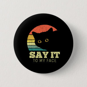 Say It To My Face Funny Black Cat Lover Mum Dad Th 6 Cm Round Badge
