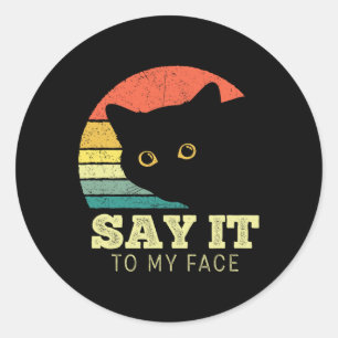 Say It To My Face Funny Black Cat Lover Mum Dad Th Classic Round Sticker