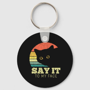 Say It To My Face Funny Black Cat Lover Mum Dad Th Key Ring