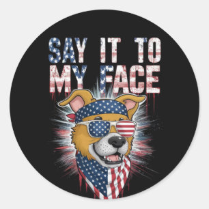 Say It To My Face Funny Mum dog Classic Round Sticker