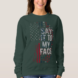 Say It To My Face Kamala Harris 2024 Campaign  Sweatshirt