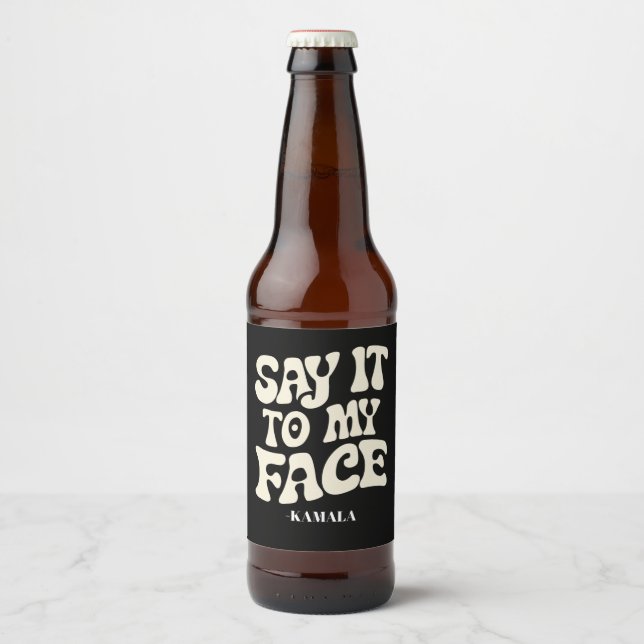 Say It To My Face Kamala Harris 2024 Debate Beer Bottle Label (Front)