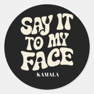 Say It To My Face Kamala Harris 2024 Debate Classic Round Sticker