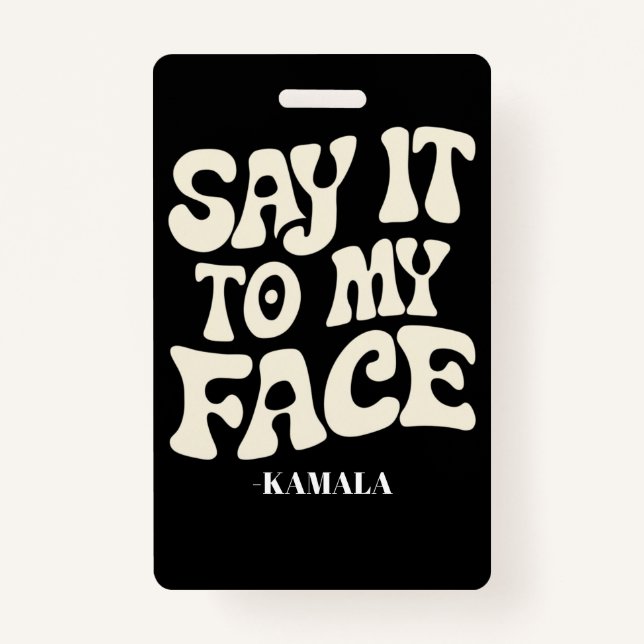 Say It To My Face Kamala Harris 2024 Debate ID Badge (Front)