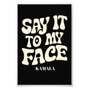Say It To My Face Kamala Harris 2024 Debate Photo Print