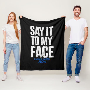 Say It To My Face Kamala Harris 2024 Fleece Blanket