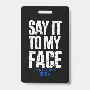 Say It To My Face Kamala Harris 2024 ID Badge
