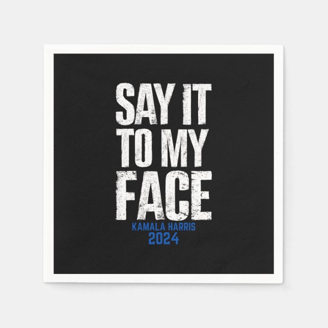 Say It To My Face Kamala Harris 2024 Napkin (Front)