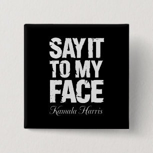 Say It to My Face Kamala Harris 2024 Quote 15 Cm Square Badge