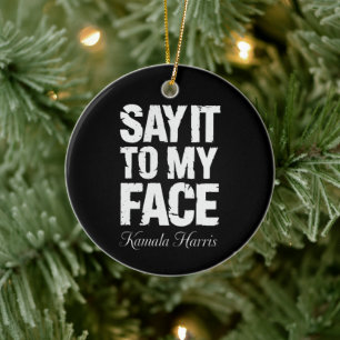 Say It to My Face Kamala Harris 2024 Quote  Ceramic Tree Decoration