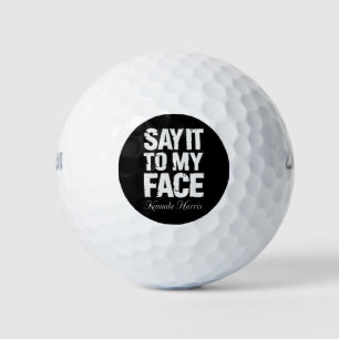 Say It to My Face Kamala Harris 2024 Quote Golf Balls