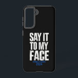 Say It To My Face Kamala Harris 2024 Samsung Galaxy Case<br><div class="desc">Say It To My Face Kamala Harris 2024</div>