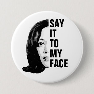 Say it to my face - Kamala Harris  7.5 Cm Round Badge