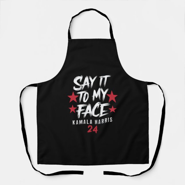 Say It To MY Face  Kamala Harris Apron (Front)