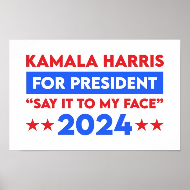Say It To My Face Kamala Harris For President 2024 Poster (Front)