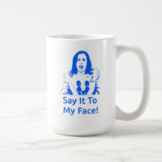 "Say It To My Face!" Kamala Harris Mug