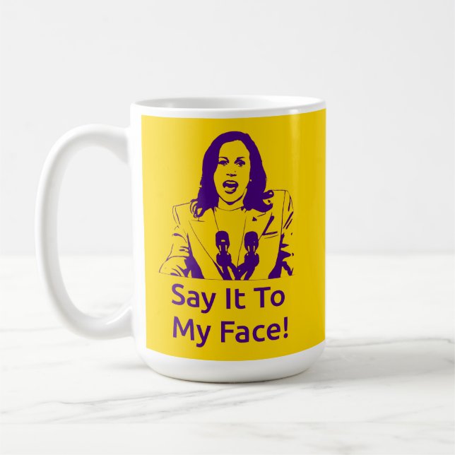 "Say It To My Face!" Kamala Harris Mug - OPP (Left)