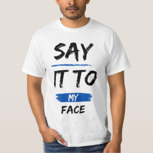 Say it to my Face   Kamala Harris President T-Shirt