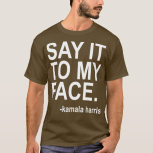 Say it to my face white text TShirt