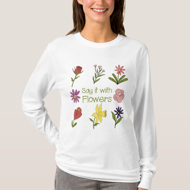 say it with flowers T-Shirt (Front)