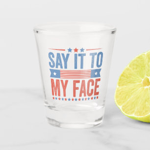 Say iy To my Face Kamala Harris Election  Shot Glass
