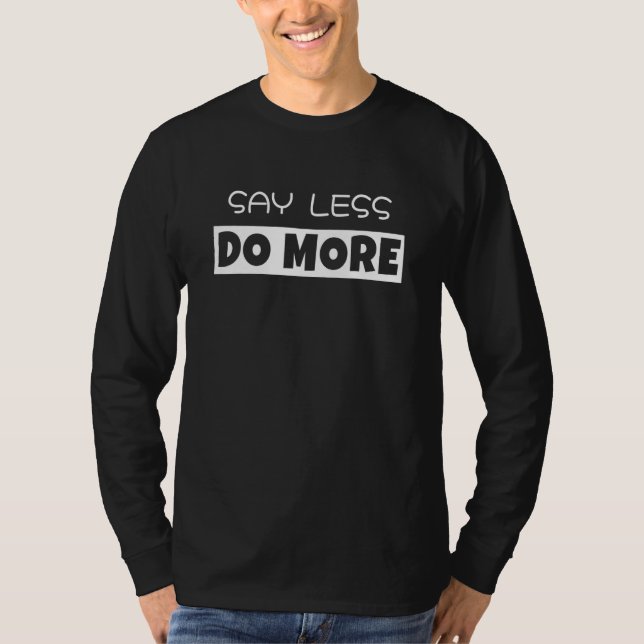 Say Less Do More   Work Hard Keep Hustling T-Shirt (Front)