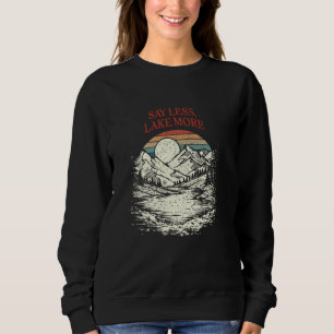 Say Less Lake More Funny Camping Humour Camper Tra Sweatshirt